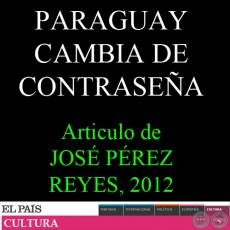 PARAGUAY CAMBIA DE CONTRASEA, 2012 - Artculo de JOS PREZ REYES 