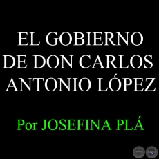 EL GOBIERNO DE DON CARLOS ANTONIO LPEZ - Por JOSEFINA PL