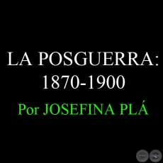 CULTURA PARAGUAYA - LA POSGUERRA: 1870-1900 - Por JOSEFINA PL