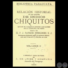 RELACION HISTORIAL DE LAS MISIONES DE LOS INDIOS CHIQUITOS, 1896 - Por el PADRE JUAN PATRICIO FERNANDEZ, S.J.