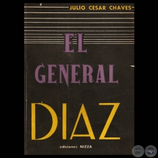 EL GENERAL DIAZ, 1957 (BIOGRAFA DEL VENCEDOR DE CURUPAITY) - Por JULIO CSAR CHAVES 