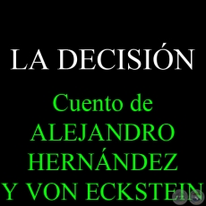 LA DECISIN - Cuento de ALEJANDRO HERNNDEZ Y VON ECKSTEIN