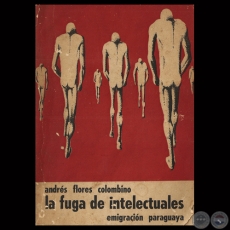 LA FUGA DE INTELECTUALES  EMIGRACIN PARAGUAYA, 1972 - Por ANDRS FLORES COLOMBINO 