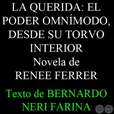 LA QUERIDA: EL PODER OMNÍMODO, DESDE SU TORVO INTERIOR - Novela de RENEE FERRER - Texto de BERNARDO NERI FARINA 