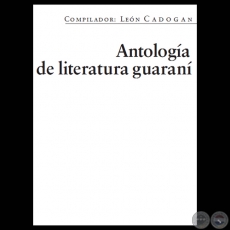 ANTOLOGÍA DE LITERATURA GUARANÍ - Compilador LEÓN CADOGAN