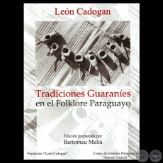 TRADICIONES GUARANES EN EL FOLKLORE PARAGUAYO - FRAGMENTOS DE ETNOGRAFA MBY-GUARAN - Edicin preparada por BARTOMEU MELI S.J. 