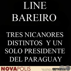 TRES NICANORES DISTINTOS Y UN SOLO PRESIDENTE DEL PARAGUAY ¿CUÁL SERÁ EL VERDADERO? (LINE BAREIRO)