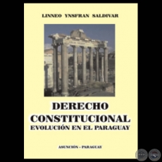 DERECHO CONSTITUCIONAL, EVOLUCIN EN EL PARAGUAY - Por LINNEO A. YNSFRN SALDIVAR