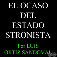 EL OCASO DEL ESTADO STRONISTA: ELECCIONES POLÍTICAS Y CAMBIO SOCIAL EN PARAGUAY - Por LUIS ORTIZ SANDOVAL 