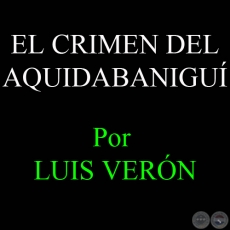 EL CRIMEN DEL AQUIDABANIGU - Por LUIS VERN - Jueves, 1 de Marzo de 2012