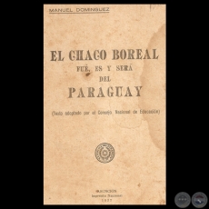 EL CHACO BOREAL FUE, ES Y SER DEL PARAGUAY, 1927 - MANUEL DOMNGUEZ