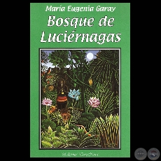 BOSQUE DE LUCIRNAGAS - Poesas de MARA EUGENIA GARAY- Ao 2000