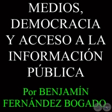 MEDIOS, DEMOCRACIA Y ACCESO A LA INFORMACIN PBLICA - Artculo de BENJAMN FERNNDEZ BOGADO 