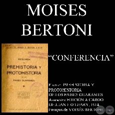 TERCERA CONFERENCIA - PREHISTORIA Y PROTOHISTORIA DE LOS PAISES GUARANES (Por MOISS BERTONI)