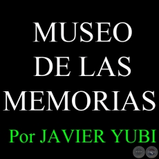 MUSEO DE LAS MEMORIAS - MUSEOS DEL PARAGUAY (77) - Por JAVIER YUBI 