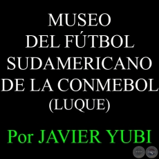 MUSEO DEL FTBOL SUDAMERICANO DE LA CONMEBOL - MUSEOS DEL PARAGUAY (23) - Por JAVIER YUBI  