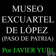 MUSEO EXCUARTEL DE LPEZ - MUSEOS DEL PARAGUAY (1) - Por JAVIER YUBI 