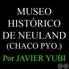 MUSEO HISTRICO DE NEULAND, EN EL CHACO PARAGUAYO - MUSEOS DEL PARAGUAY (27) - Por JAVIER YUBI 