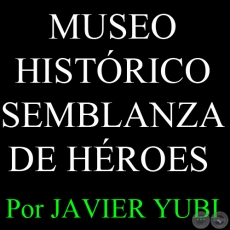 MUSEO HISTRICO SEMBLANZA DE HROES - MUSEOS DEL PARAGUAY (76) - Por JAVIER YUBI