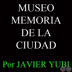 MUSEO MEMORIA DE LA CIUDAD - MUSEOS DEL PARAGUAY (64) - Por JAVIER YUBI