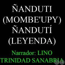 ÑANDUTI  - Leyenda, narrador: LINO TRINIDAD SANABRIA