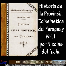 HISTORIA DE LA PROVINCIA DEL PARAGUAY  LA COMPAA DE JESS - II (NICOLS DEL TECHO) 