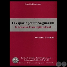 EL ESPACIO JESUÍTICO-GUARANÍ  - Obra de NORBERTO LEVINTON - Volumen 80