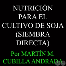 MANEJO DE LA NUTRICIN PARA EL CULTIVO DE SOJA - Por MARTN M. CUBILLA ANDRADA 