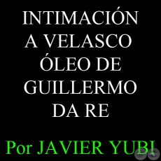INTIMACIN A VELASCO - LEO DE GUILLERMO DA RE - Por JAVIER YUBI, ABC Color