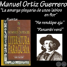 NE RENDPE AJU, PANAMB VER, LA AMARGA PLEGARIA DE UNOS LABIOS EN FLOR - Poesas de MANUEL ORTZ GUERRERO