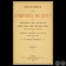 HISTORIA DE LA COMPAA DE JESS EN LA PROVINCIA DEL PARAGUAY - IV, 1923 - R.P. PABLO PASTELLS, S.J. 