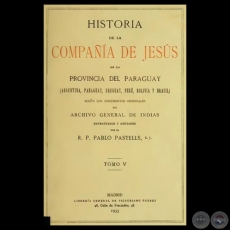 HISTORIA DE LA COMPAA DE JESS EN LA PROVINCIA DEL PARAGUAY - V, 1933 - R.P. PABLO PASTELLS, S.J. 