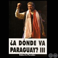 A DNDE VA PARAGUAY? III (ROBERTO PAREDES)