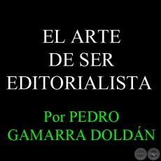EL ARTE DE SER EDITORIALISTA - Por Dr. PEDRO GAMARRA DOLDN - Domingo, 24 de Marzo del 2013
