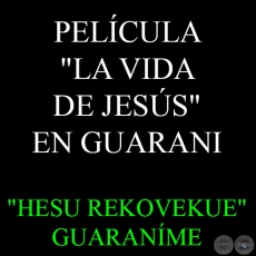 PELCULA LA VIDA DE JESS EN GUARANI - HESU REKOVEKUE GUARANME