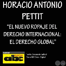 EL NUEVO ROPAJE DEL DERECHO INTERNACIONAL: EL DERECHO GLOBAL - Por: HORACIO ANTONIO PETTIT - Ao 2009