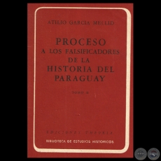PROCESO A LOS FALSIFICADORES DE LA HISTORIA DEL PARAGUAY  - TOMO II - ATILIO GARCA MELLID. 