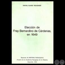 ELECCIN DE FRAY BERNARDINO DE CRDENAS, EN 1649 - Por RAFAEL ELADIO VELZQUEZ