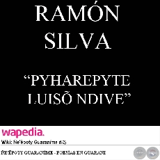 PYHAREPYTE LUIS NDIVE (Poesa de RAMN SILVA)
