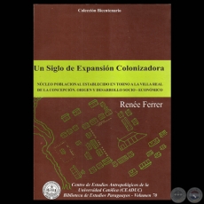 UN SIGLO DE EXPANSIN COLONIZADORA. 2008 - NCLEO POBLACIONAL ESTABLECIDO EN TORNO A LA VILLA REAL DE LA CONCEPCIN - Por RENE FERRER