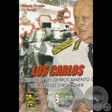 LOS CARLOS  HISTORIA DEL DERROCAMIENTOS DE ALFREDO STROESSNER - Por ROBERTO PAREDES y LIZ VARELA