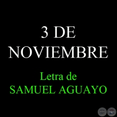 3 DE NOVIEMBRE - Letra de SAMUEL AGUAYO