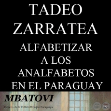 ALFABETIZAR A LOS ANALFABETOS EN EL PARAGUAY - Por TADEO ZARRATEA