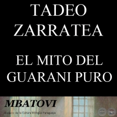 EL MITO DEL GUARANI PURO - Por TADEO ZARRATEA