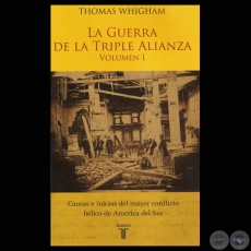 LA GUERRA DE LA TRIPLE ALIANZA  VOLUMEN I (THOMAS WHIGHAM) - Ao 2010