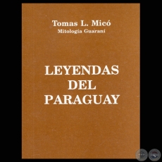 LEYENDAS DEL PARAGUAY - MITOLOGA GUARAN (Obra de TOMS L. MIC) 