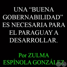 UNA BUENA GOBERNABILIDAD ES NECESARIA PARA EL PARAGUAY A DESARROLLAR - Por ZULMA ESPNOLA GONZLEZ