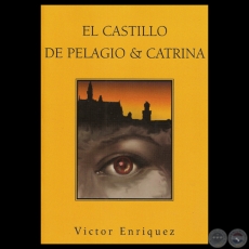 EL CASTILLO DE PELAGIO & CATRINA, 2006 - Novela de VICTOR ENRIQUZ 
