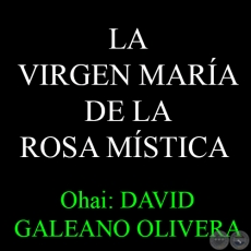 13 DE JULIO - LA VIRGEN MARÍA DE LA ROSA MÍSTICA - Ohai: DAVID GALEANO OLIVERA