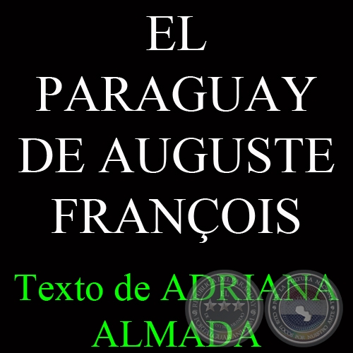 EL PARAGUAY DE AUGUSTE FRANOIS, 2011 - Texto de ADRIANA ALMADA